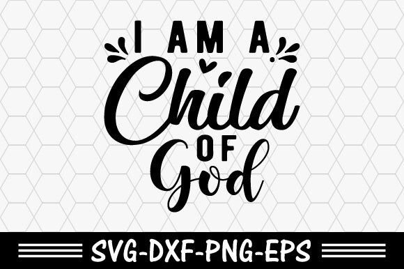 Christian Svg, I Am a Child of God Svg for T-Shirt Designs