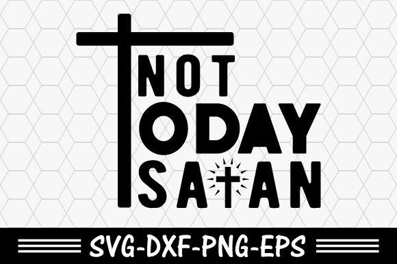 Christian Svg, Not Today Satan Svg, Jesus T-Shirt Designs