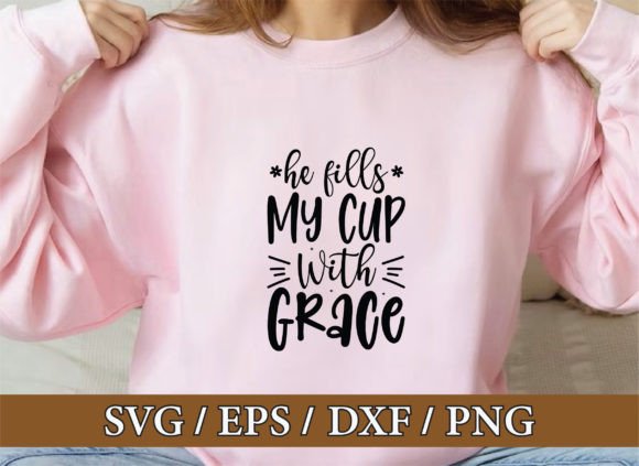 He Fills My Cup with Grace SVG T-Shirt Designs