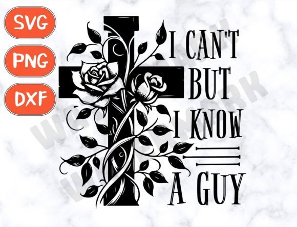 I Can't but I Know a Guy Jesus Cross Svg T-Shirt Designs
