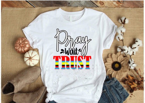 Pray Wait Trust Christian T-shirt Design and Freebies