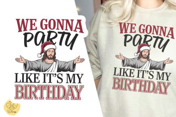 We Gonna Party Like Jesus Birthday SVG T-Shirt Designs