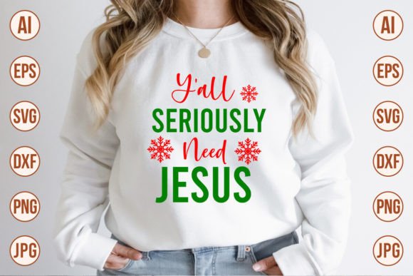 Y All Seriously Need Jesus SVG Designs for T-Shirt Designs