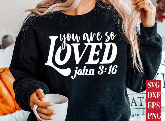 You Are so Loved SVG PNG, Christian Svg T-Shirt Designs